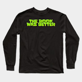 The Book Was Better Long Sleeve T-Shirt